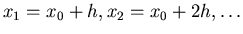 $x_1=x_0+h,x_2=x_0+2h,\ldots$