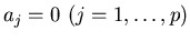 $a_j=0~(j=1,\ldots,p)$