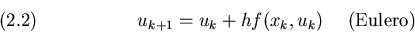 \begin{displaymath}u_{k+1}=u_k+hf(x_k,u_k)~~~~{\rm (Eulero)}
\leqno(2.2)
\end{displaymath}