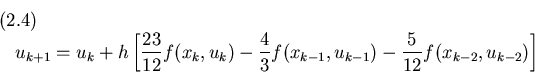 \begin{displaymath}u_{k+1}=u_k+h\left[{23\over 12}f(x_k,u_k) - {4\over 3}f(x_{k-1},u_{k-1})
- {5\over 12}f(x_{k-2},u_{k-2})\right]
\leqno(2.4)
\end{displaymath}