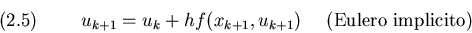 \begin{displaymath}u_{k+1}=u_k+hf(x_{k+1},u_{k+1})~~~~{\rm (Eulero~implicito)}
\leqno(2.5)
\end{displaymath}