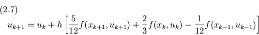 \begin{displaymath}u_{k+1}=u_k+h\left[{5\over 12}f(x_{k+1},u_{k+1})+{2\over 3}f(x_k,u_k) - {1\over
12}f(x_{k-1},u_{k-1})\right]
\leqno(2.7)
\end{displaymath}