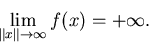 \begin{displaymath}\lim_{\Vert x\Vert\to\infty} f(x) = +\infty.
\end{displaymath}