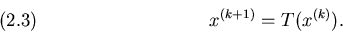 \begin{displaymath}x^{(k+1)}=T(x^{(k)}).
\leqno(2.3)
\end{displaymath}