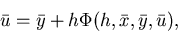 \begin{displaymath}\bar u=\bar y+h\Phi(h,\bar x,\bar y,\bar u),
\end{displaymath}