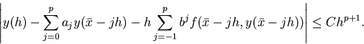 \begin{displaymath}\left\vert y(h)-\sum_{j=0}^p a_jy(\bar x-jh)-h\sum_{j=-1}^pb^jf(\bar x-jh,y(\bar
x-jh))\right\vert\le Ch^{p+1}.
\end{displaymath}