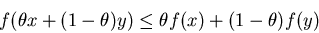 \begin{displaymath}f(\theta x+(1-\theta)y)\le \theta f(x)+(1-\theta)f(y)
\end{displaymath}