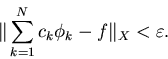 \begin{displaymath}\Vert\sum_{k=1}^N c_k\phi_k - f\Vert _X <\varepsilon.
\end{displaymath}