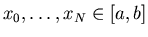 $x_0,\ldots,x_N\in[a,b]$