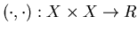 $(\cdot,\cdot):X\times X\to R$