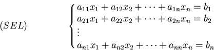 \begin{displaymath}\cases{
a_{11}x_1+a_{12}x_2+\cdots+a_{1n}x_n=b_1 \cr
a_{21}x_...
...\cr
a_{n1}x_1+a_{n2}x_2+\cdots+a_{nn}x_n=b_n \cr
}
\leqno(SEL)
\end{displaymath}