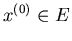 $x^{(0)}\in E$