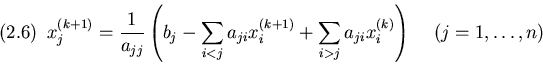 \begin{displaymath}x_j^{(k+1)}={1\over a_{jj}}\left(b_j - \sum_{i<j} a_{ji}x_i^{...
...um_{i>j} a_{ji}x_i^{(k)}\right) ~~~~(j=1,\ldots,n)
\leqno(2.6)
\end{displaymath}