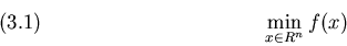 \begin{displaymath}\min_{x\in R^n} f(x)
\leqno(3.1)
\end{displaymath}
