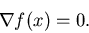\begin{displaymath}\nabla f(x)=0.
\end{displaymath}