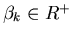 $\beta_k\in R^+$