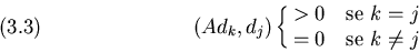 \begin{displaymath}(Ad_k,d_j)\cases{>0 & se $k=j$\cr =0 & se $k\not=j$\cr}
\leqno(3.3)
\end{displaymath}
