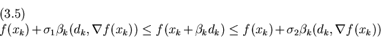 \begin{displaymath}f(x_k)+\sigma_1\beta_k(d_k,\nabla f(x_k)) \le f(x_k+\beta_kd_k)\le
f(x_k)+\sigma_2\beta_k(d_k,\nabla f(x_k))
\leqno(3.5)
\end{displaymath}