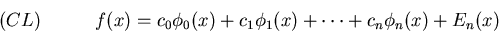 \begin{displaymath}f(x)=c_0\phi_0(x) + c_1\phi_1(x) + \cdots +c_n\phi_n(x) + E_n(x)
\leqno(CL)
\end{displaymath}