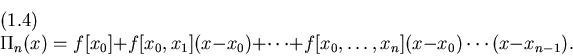 \begin{displaymath}\Pi_n(x) = f[x_0] + f[x_0,x_1](x-x_0) + \cdots + f[x_0,\ldots,x_n]
(x-x_0)\cdots(x-x_{n-1}).
\leqno(1.4)
\end{displaymath}