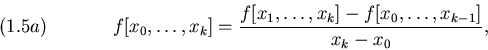 \begin{displaymath}f[x_0,\ldots,x_k] = {f[x_1,\ldots,x_k] - f[x_0,\ldots,x_{k-1}] \over x_k -
x_0},
\leqno(1.5a)
\end{displaymath}