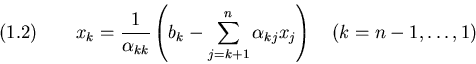 \begin{displaymath}x_k={1\over \alpha_{kk}}\left(b_k-\sum_{j=k+1}^n \alpha_{kj}x_j\right)
~~~(k=n-1,\ldots,1) \leqno(1.2)
\end{displaymath}