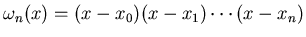 $\omega_n(x)=(x-x_0)(x-x_1)\cdots (x-x_n)$