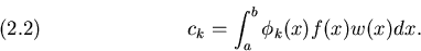 \begin{displaymath}c_k=\int_a^b \phi_k(x)f(x)w(x)dx.
\leqno(2.2)
\end{displaymath}