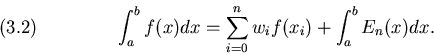 \begin{displaymath}\int_a^bf(x)dx=\sum_{i=0}^n w_i f(x_i) + \int_a^bE_n(x)dx.
\leqno(3.2)
\end{displaymath}