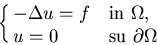 \begin{displaymath}\cases{-\Delta u = f & in $\Omega$, \cr u = 0 & su $\partial\Omega$}
\end{displaymath}